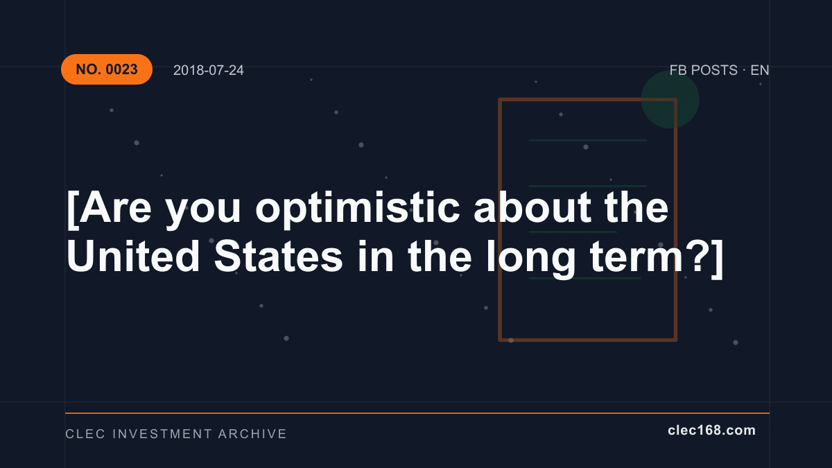 [Are you optimistic about the United States in the long term?]