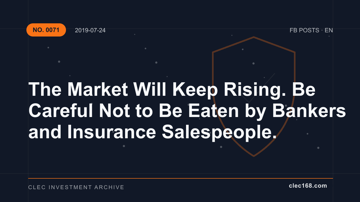 The Market Will Keep Rising. Be Careful Not to Be Eaten by Bankers and Insurance Salespeople.