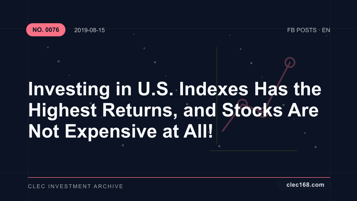 Investing in U.S. Indexes Has the Highest Returns, and Stocks Are Not Expensive at All!