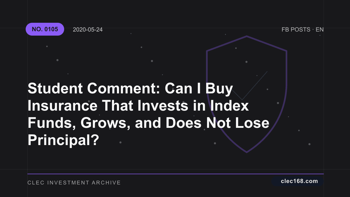 Student Comment: Can I Buy Insurance That Invests in Index Funds, Grows, and Does Not Lose Principal?