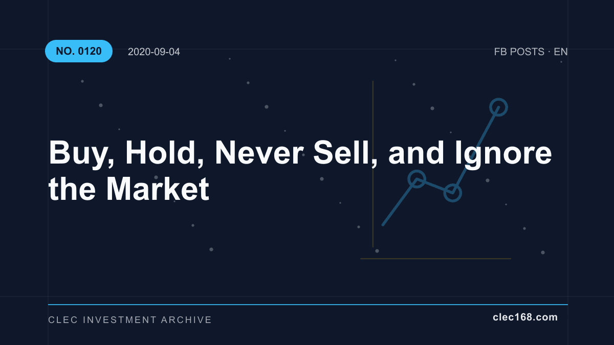 Buy, Hold, Never Sell, and Ignore the Market