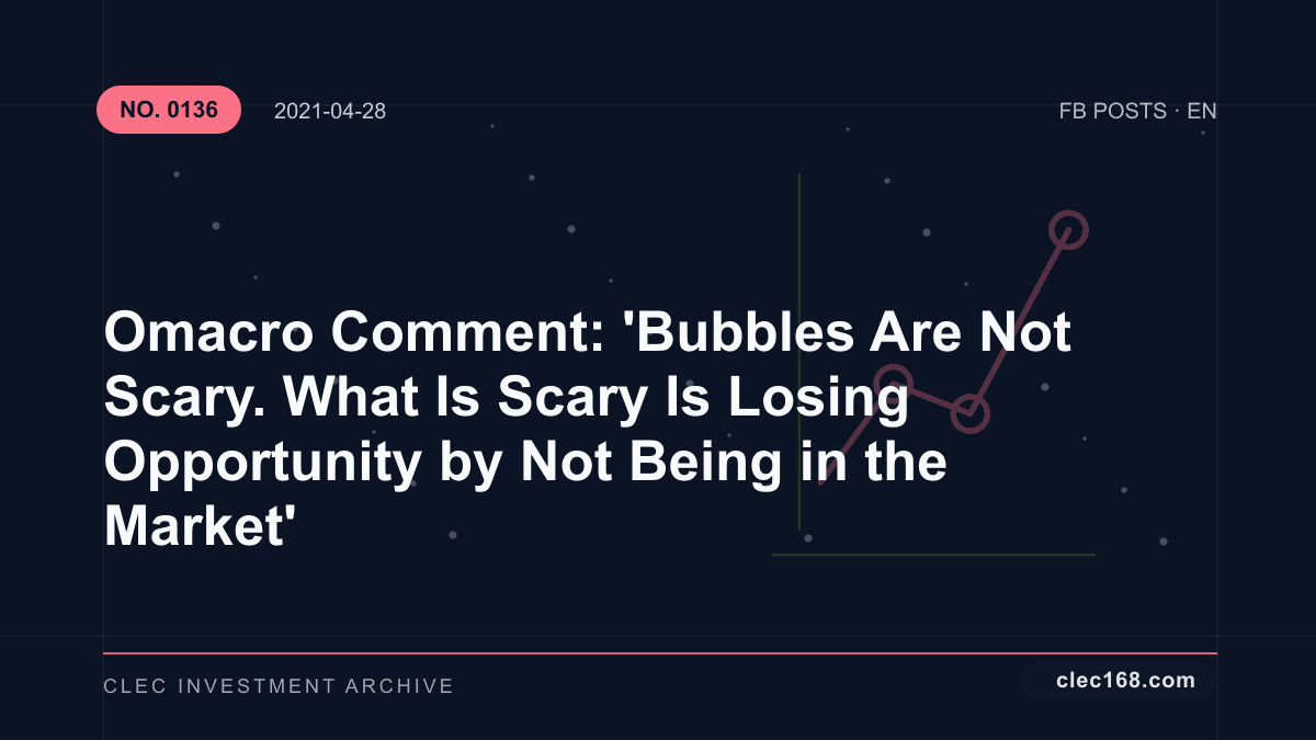 Omacro Comment: 'Bubbles Are Not Scary. What Is Scary Is Losing Opportunity by Not Being in the Market'