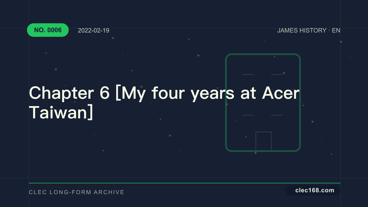 Chapter 6 [My four years at Acer Taiwan]