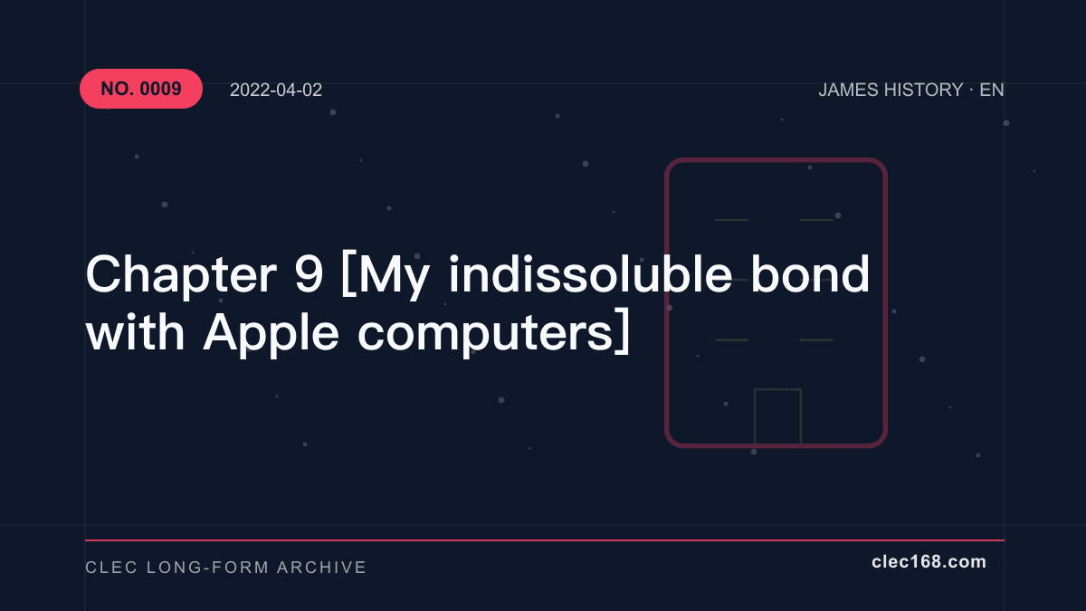 Chapter 9 [My indissoluble bond with Apple computers]