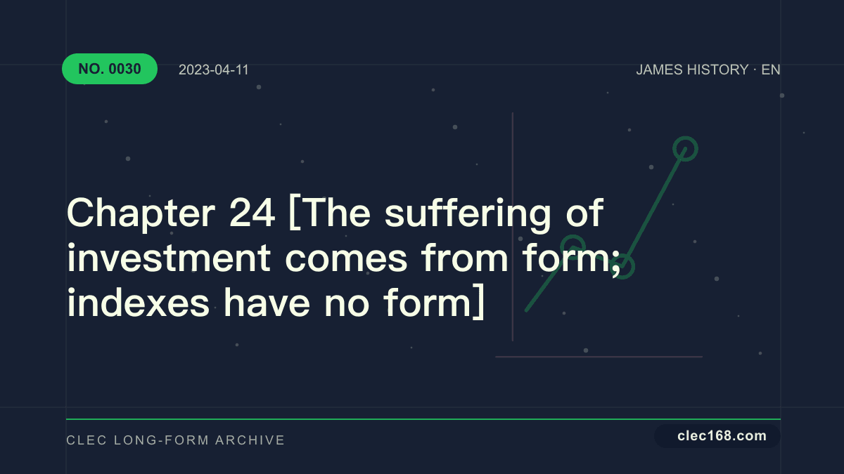Chapter 24 [The suffering of investment comes from form; indexes have no form]