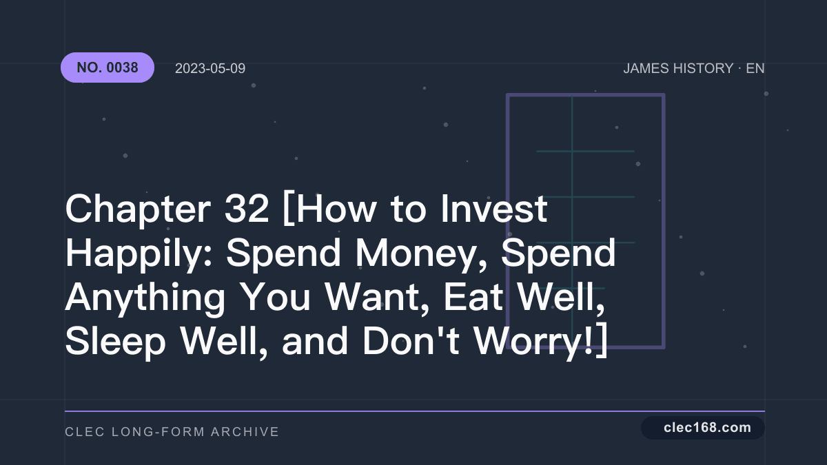 Chapter 32 [How to Invest Happily: Spend Money, Spend Anything You Want, Eat Well, Sleep Well, and Don't Worry!]