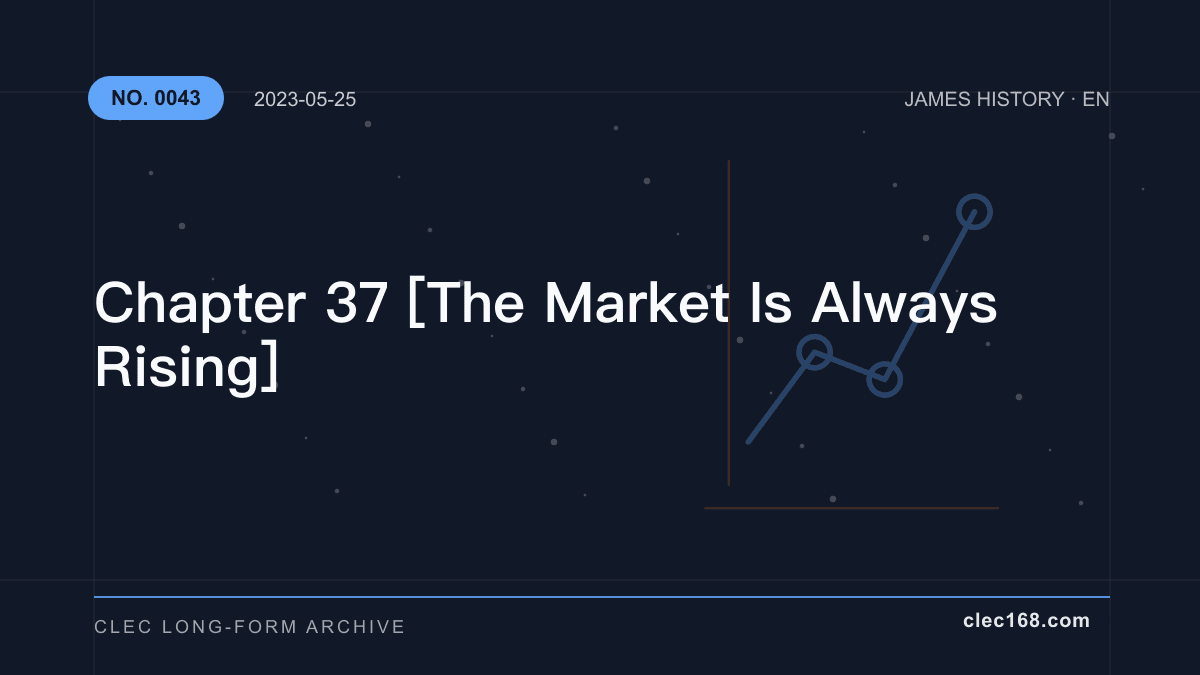 Chapter 37 [The Market Is Always Rising]