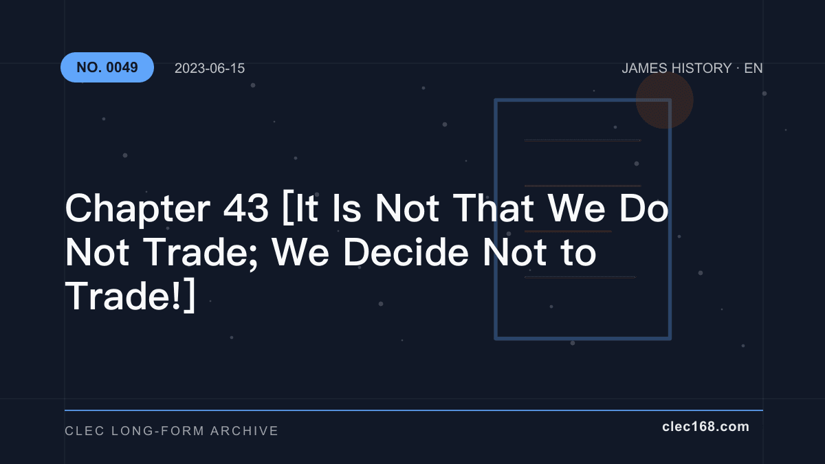 Chapter 43 [It Is Not That We Do Not Trade; We Decide Not to Trade!]