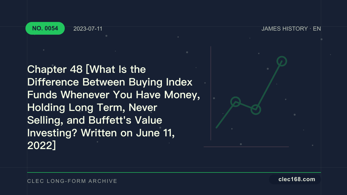Chapter 48 [What Is the Difference Between Buying Index Funds Whenever You Have Money, Holding Long Term, Never Selling, and Buffett's Value Investing? Written on June 11, 2022]