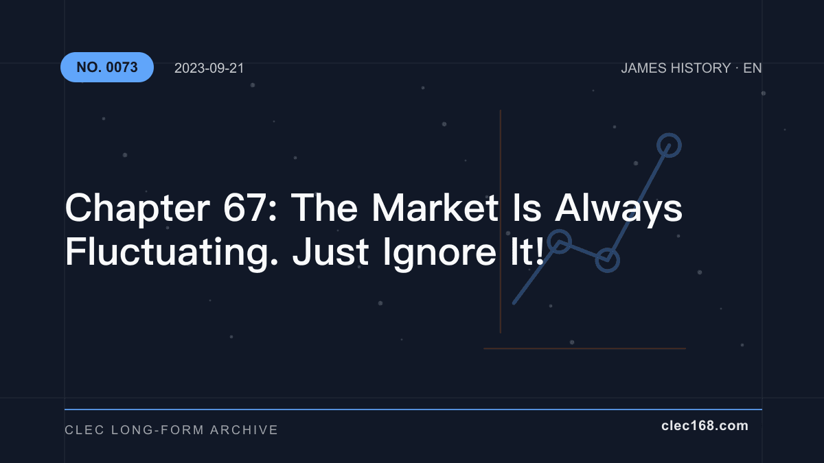 Chapter 67: The Market Is Always Fluctuating. Just Ignore It!