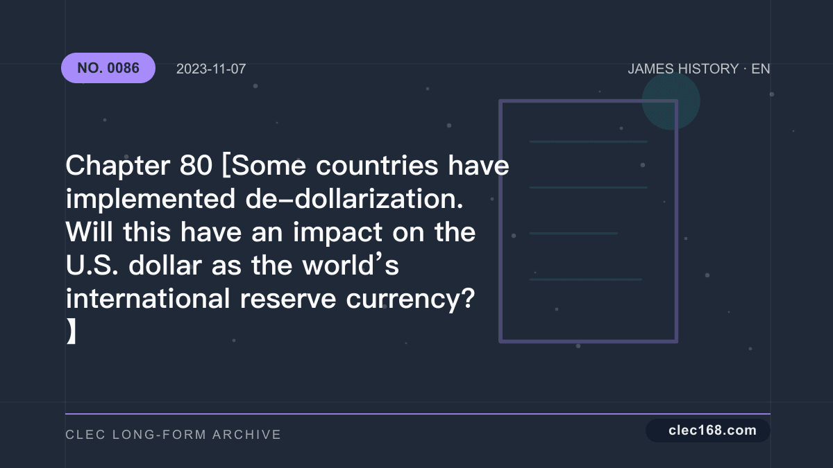 Chapter 80 [Some countries have implemented de-dollarization. Will this have an impact on the U.S. dollar as the world’s international reserve currency? 】