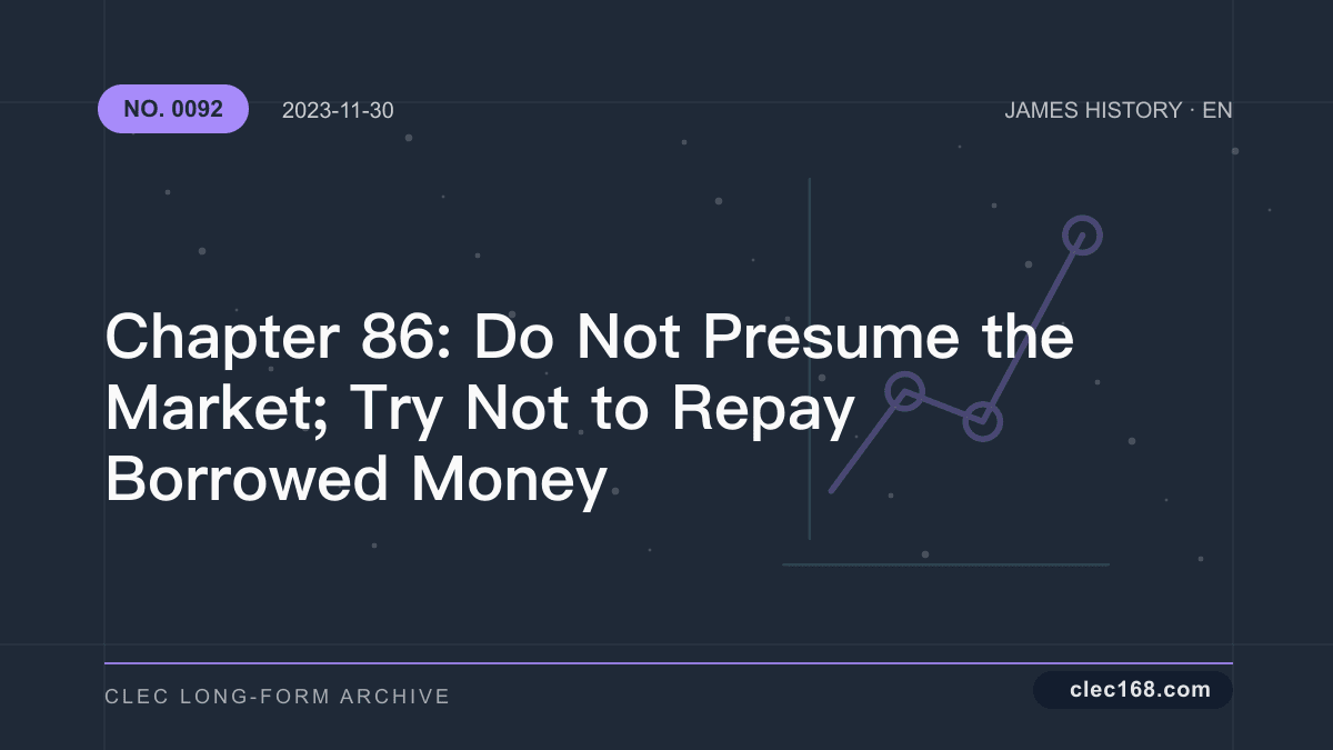 Chapter 86: Do Not Presume the Market; Try Not to Repay Borrowed Money