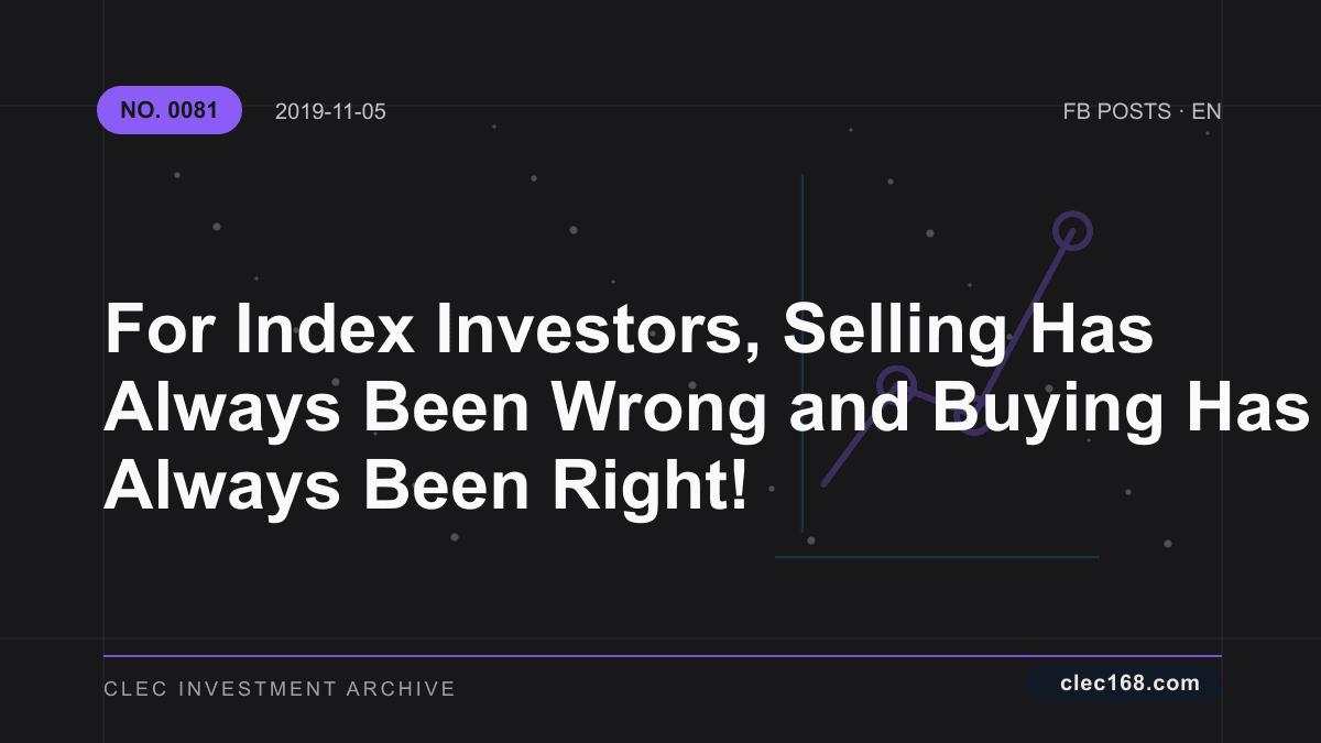 For Index Investors, Selling Has Always Been Wrong and Buying Has Always Been Right! For Index Investors, Selling Has Always Been Wrong and Buying Has Always Been Right!